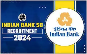 Indian Bank SO Recruitment 2024 : इंडियन बैंक में स्पेशलिस्ट ऑफिसर के 102 पदों पर भर्ती
