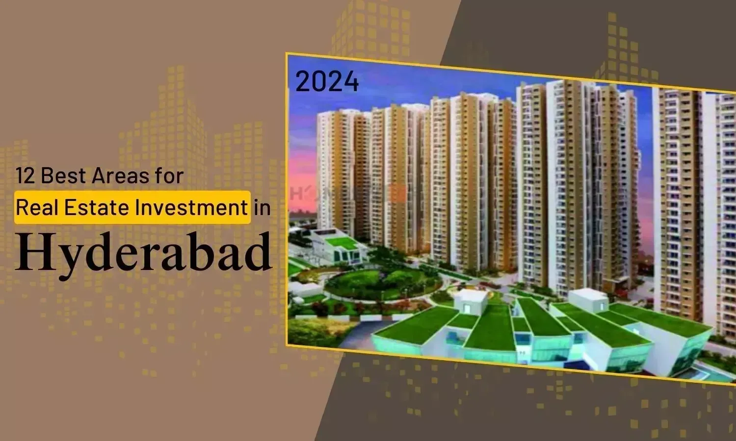 2024 में Hyderabad में रियल एस्टेट निवेश के लिए 12 प्रमुख क्षेत्र