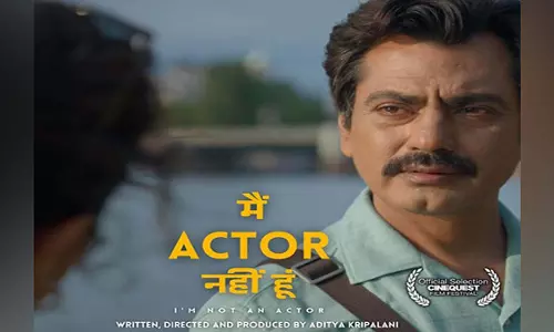 नवाजुद्दीन सिद्दीकी की फिल्म आई एम नॉट एन एक्टर कैलिफोर्निया में दिखाई जाएगी