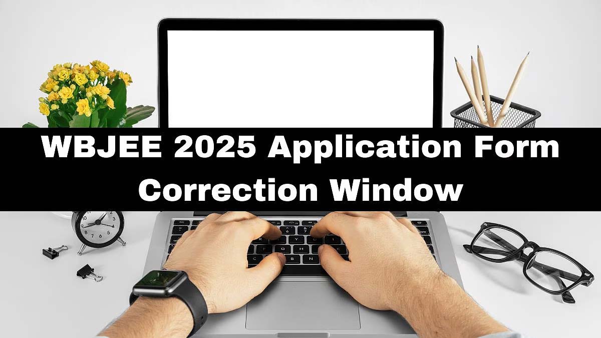 WBJEE 2025 आवेदन फॉर्म सुधार विंडो आज से खुली, ऐसे करें बदलाव | WBJEE ...