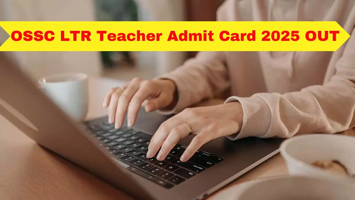 OSSC LTR शिक्षक एडमिट कार्ड 2025 जारी OSSC LTR शिक्षक एडमिट कार्ड 2025 जारी