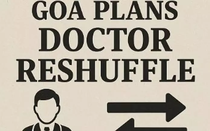 Goa सरकार डॉक्टरों के तबादले, वेतन और ग्रामीण क्षेत्रों में तैनाती की योजना Goa सरकार डॉक्टरों के तबादले, वेतन और ग्रामीण क्षेत्रों में तैनाती की योजना