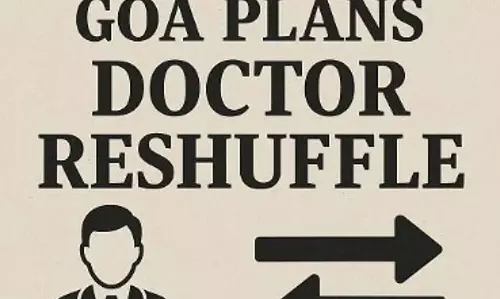Goa सरकार डॉक्टरों के तबादले, वेतन और ग्रामीण क्षेत्रों में तैनाती की योजना