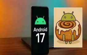 Android 17 Cinnamon Bun:फीचर्स हुए लीक, एंड्रॉयड यूजर्स को मिलेगी शानदार अपग्रेड Android 17 Cinnamon Bun:फीचर्स हुए लीक, एंड्रॉयड यूजर्स को मिलेगी शानदार अपग्रेड
