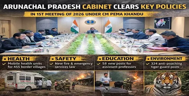 Arunachal कैबिनेट ने स्वास्थ्य और सुरक्षा में बड़े सुधारों को मंज़ूरी दी