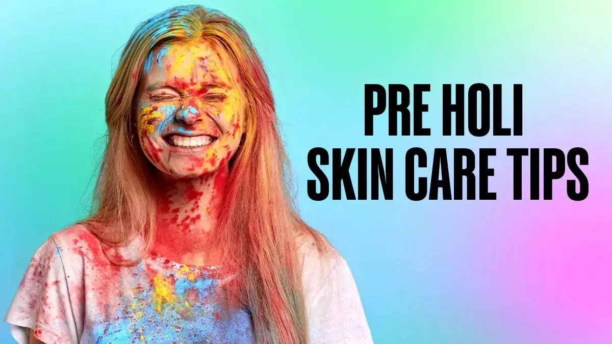 Holi से पहले स्किन केयर रूटीन, रंगों से खेलने से पहले Holi से पहले स्किन केयर रूटीन, रंगों से खेलने से पहले