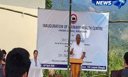 Nagaland : प्राइमरी हेल्थ सेंटर लोंगनाक और HWC चांगकी का उद्घाटन Nagaland : प्राइमरी हेल्थ सेंटर लोंगनाक और HWC चांगकी का उद्घाटन