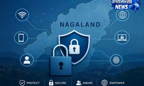 Nagaland के लिए बिना सुरक्षा के डिजिटल विकास उठाना बड़ा जोखिम Nagaland के लिए बिना सुरक्षा के डिजिटल विकास उठाना बड़ा जोखिम