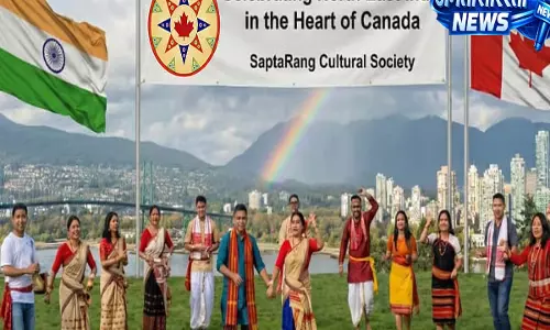 Canada में पहला नॉर्थईस्ट कल्चरल फेस्टिवल आयोजित करेगी सप्तरंगा कल्चरल सोसाइटी