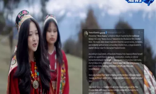 Arunachal CM ने तवांग-भूटान रिश्ते पर मोनपा लोकगीत के माध्यम से भाव साझा किया
