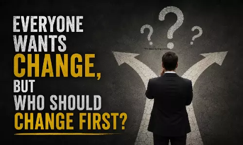 हर कोई बदलाव चाहता है, लेकिन पहले कौन बदले?