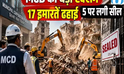 दिल्ली में हादसे के बाद सख्ती MCD ने 17 जर्जर इमारतों पर की कार्रवाई