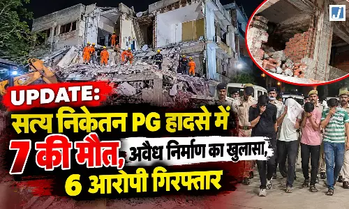 UPDATE: सत्य निकेतन PG हादसे में 7 की मौत, अवैध निर्माण का खुलासा, 6 आरोपी गिरफ्तार