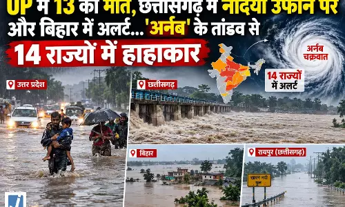 ‘अर्नब’ के असर से 14 राज्यों में मौसम का कहर, UP में 13 मौतें, छत्तीसगढ़ में नदियां उफान पर