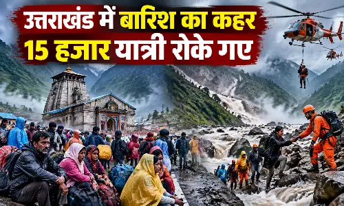उत्तराखंड में बारिश का कहर, 15 हजार यात्री रोके गए