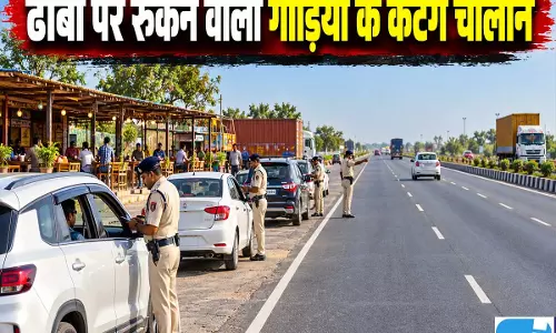 एक्सप्रेसवे के पास अवैध ढाबों पर कार्रवाई, रुकने वाली गाड़ियों के कटेंगे चालान